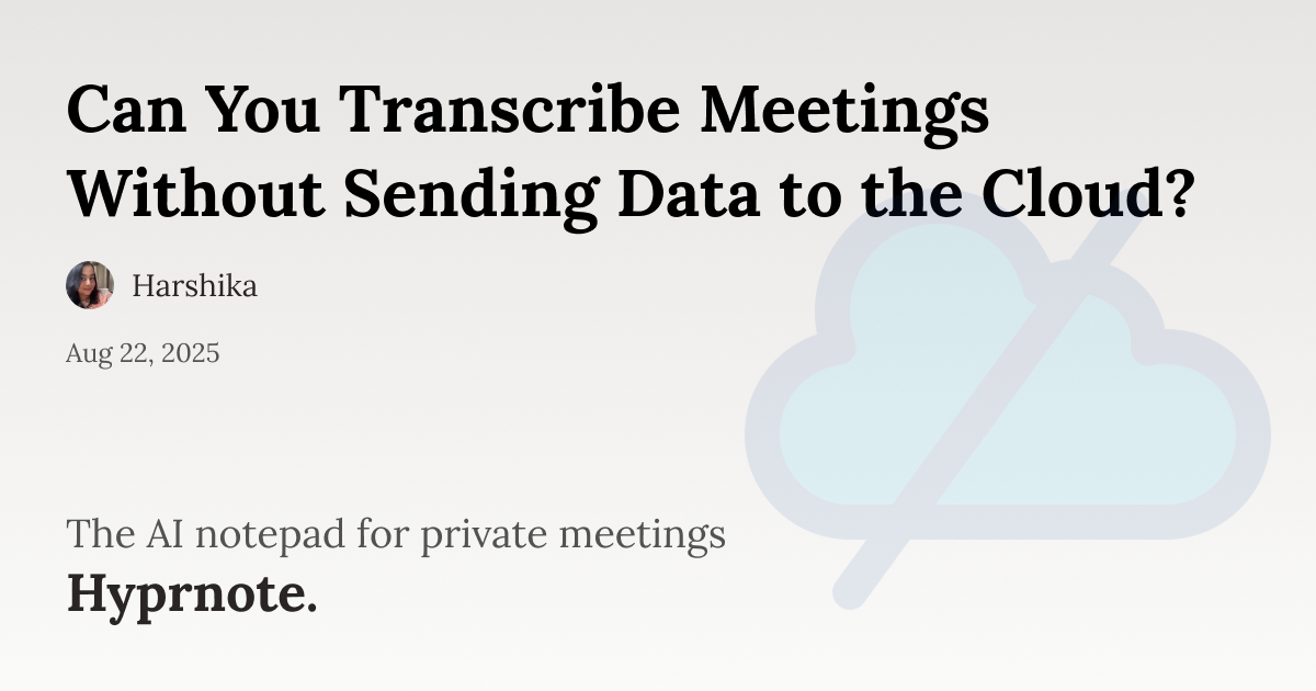 Can You Transcribe Meetings Without Sending Data to the Cloud?